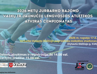  2026 METŲ JURBARKO RAJONO VAIKŲ IR JAUNUČIŲ LENGVOSIOS ATLETIKOS ATVIRAS ČEMPIONATAS – JAU NETRUKUS